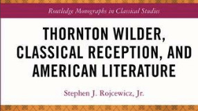 Cover detail, Stephen J. Rojcewicz, Jr., THORNTON WILDER, CLASSICAL RECEPTION, AND AMERICAN LITERATURE
